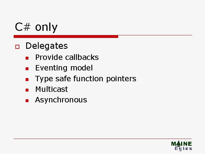 C# only o Delegates n n n Provide callbacks Eventing model Type safe function