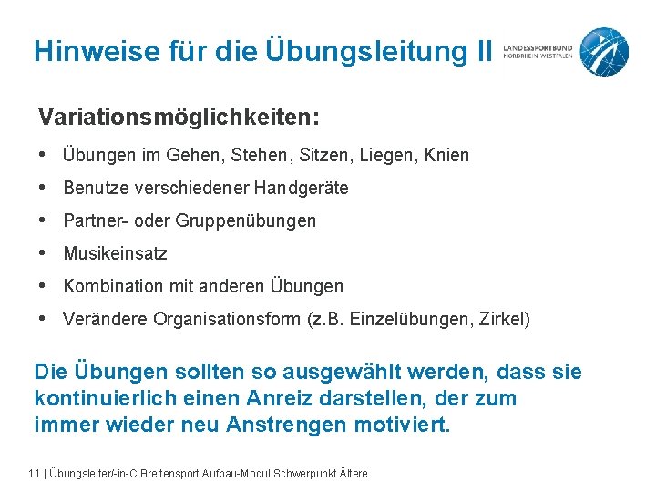 Hinweise für die Übungsleitung II Variationsmöglichkeiten: • • • Übungen im Gehen, Stehen, Sitzen,