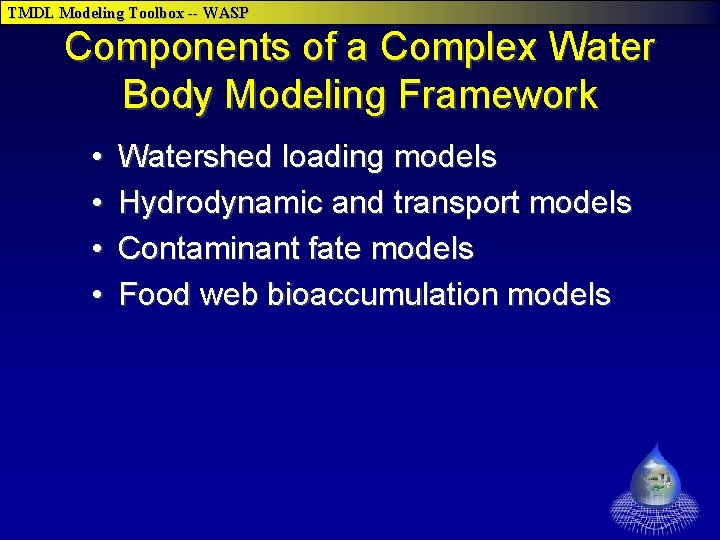 TMDL Modeling Toolbox -- WASP Components of a Complex Water Body Modeling Framework •