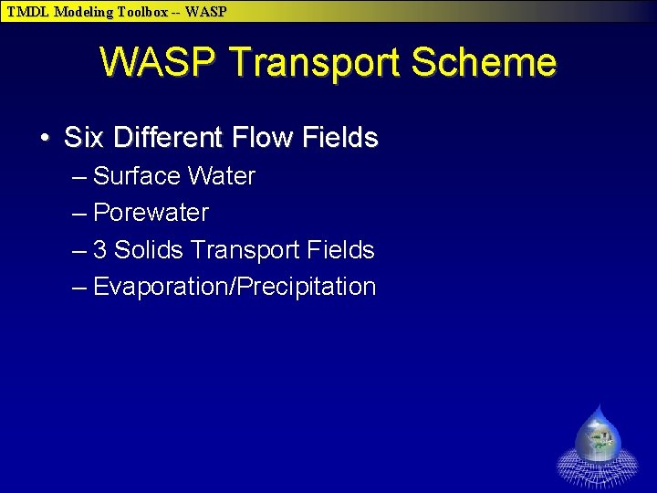 TMDL Modeling Toolbox -- WASP Transport Scheme • Six Different Flow Fields – Surface