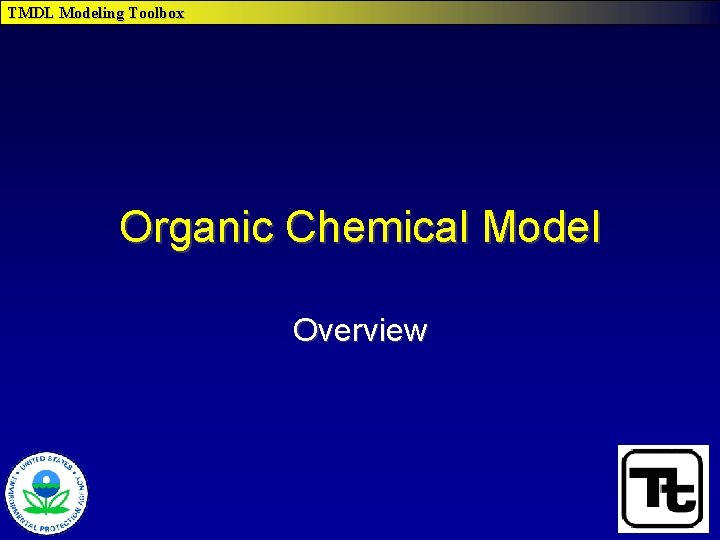 TMDL Modeling Toolbox Organic Chemical Model Overview 