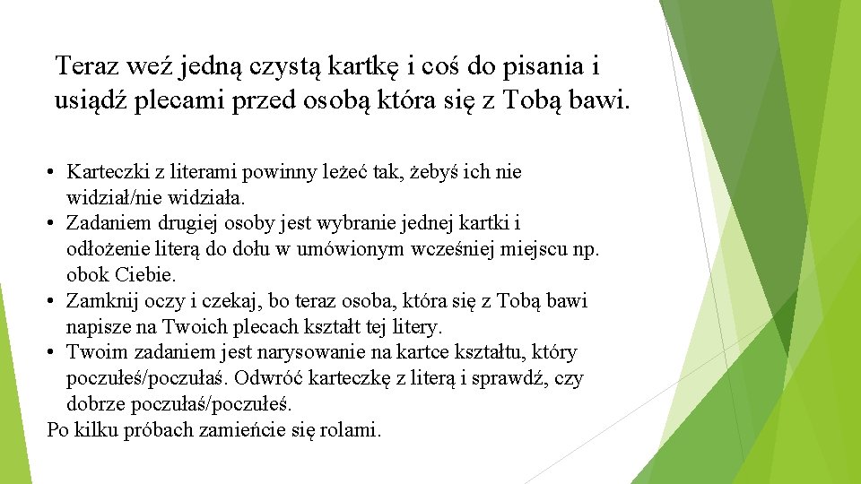 Teraz weź jedną czystą kartkę i coś do pisania i usiądź plecami przed osobą