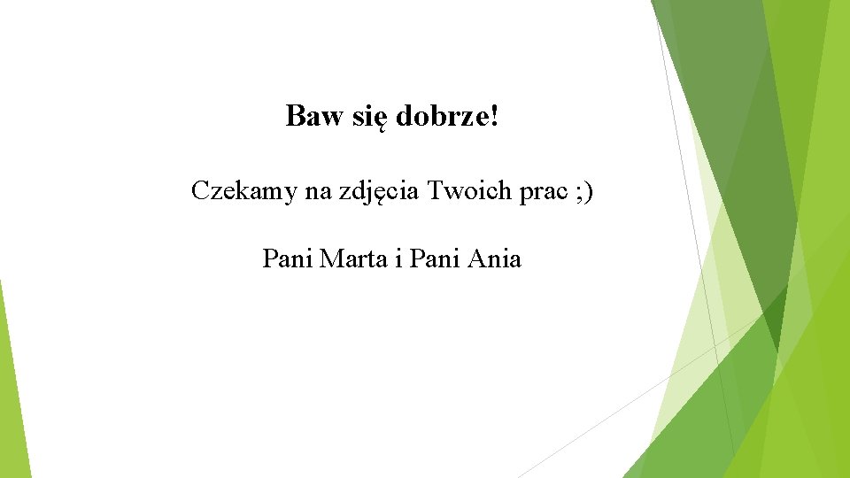 Baw się dobrze! Czekamy na zdjęcia Twoich prac ; ) Pani Marta i Pani