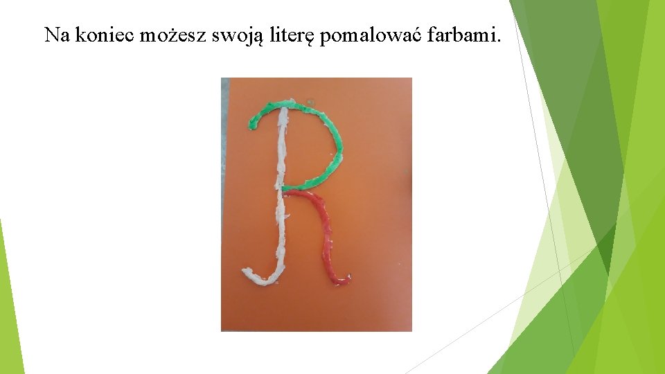Na koniec możesz swoją literę pomalować farbami. 