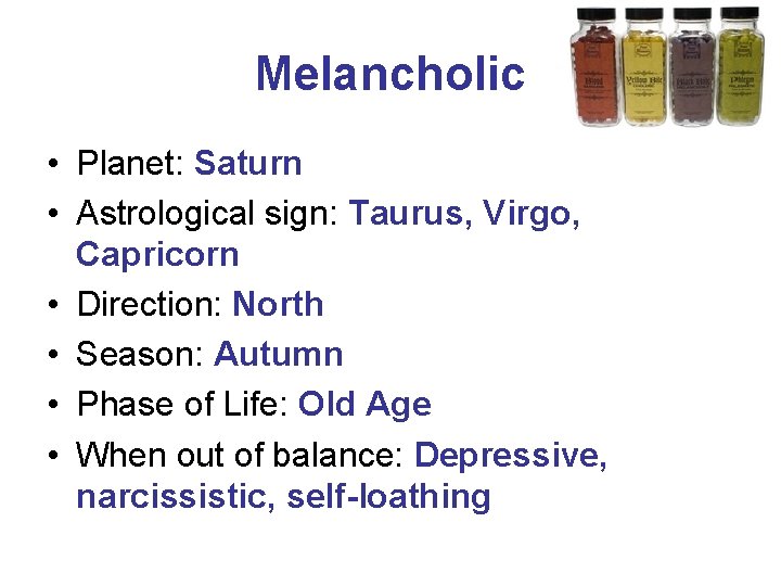 Melancholic • Planet: Saturn • Astrological sign: Taurus, Virgo, Capricorn • Direction: North •