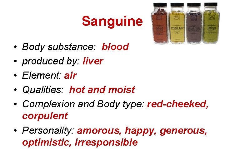 Sanguine • • • Body substance: blood produced by: liver Element: air Qualities: hot