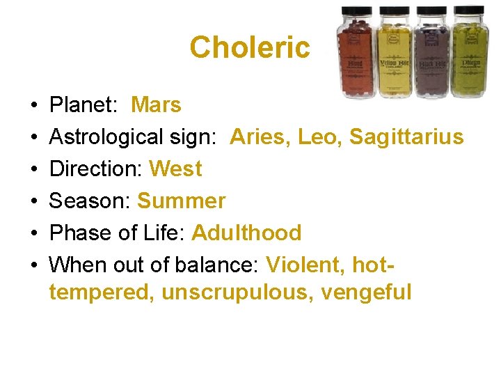 Choleric • • • Planet: Mars Astrological sign: Aries, Leo, Sagittarius Direction: West Season:
