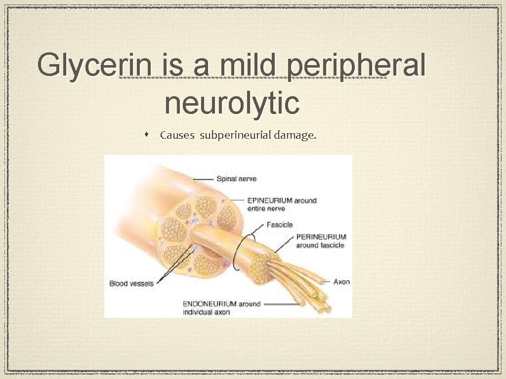 Glycerin is a mild peripheral neurolytic s Causes subperineurial damage. 