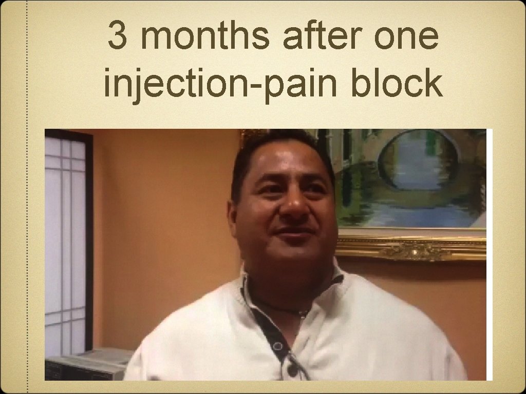 3 months after one injection-pain block 