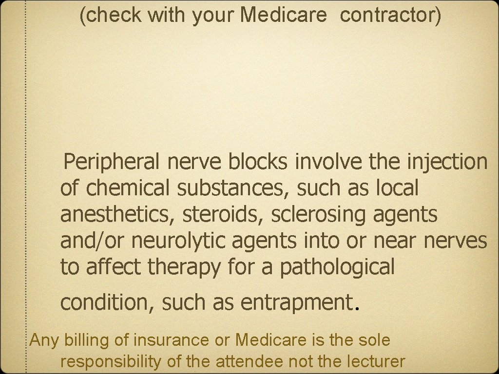 (check with your Medicare contractor) Peripheral nerve blocks involve the injection of chemical substances,