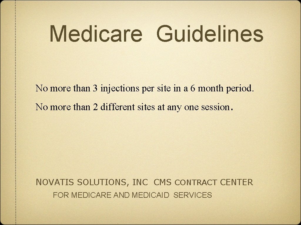 Medicare Guidelines No more than 3 injections per site in a 6 month period.