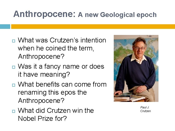 Anthropocene: A new Geological epoch What was Crutzen’s intention when he coined the term,