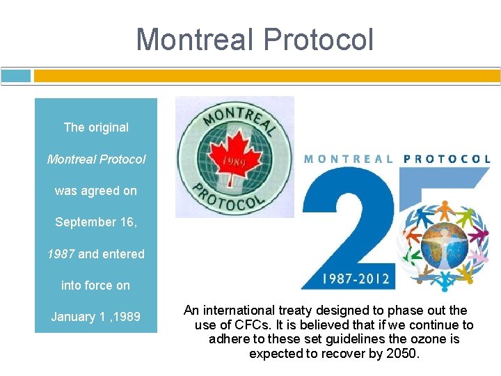 Montreal Protocol The original Montreal Protocol was agreed on September 16, 1987 and entered
