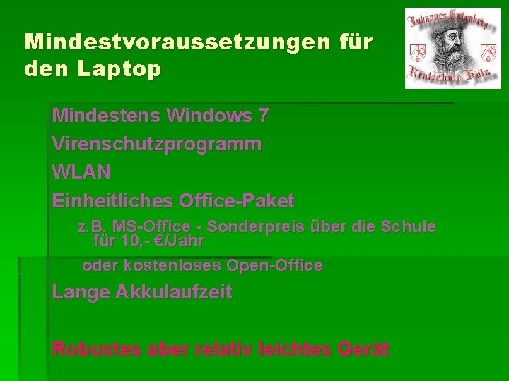 Mindestvoraussetzungen für den Laptop Mindestens Windows 7 Virenschutzprogramm WLAN Einheitliches Office-Paket z. B. MS-Office