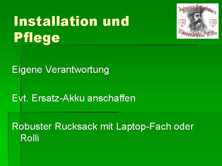 Installation und Pflege Eigene Verantwortung Evt. Ersatz-Akku anschaffen Robuster Rucksack mit Laptop-Fach oder Rolli