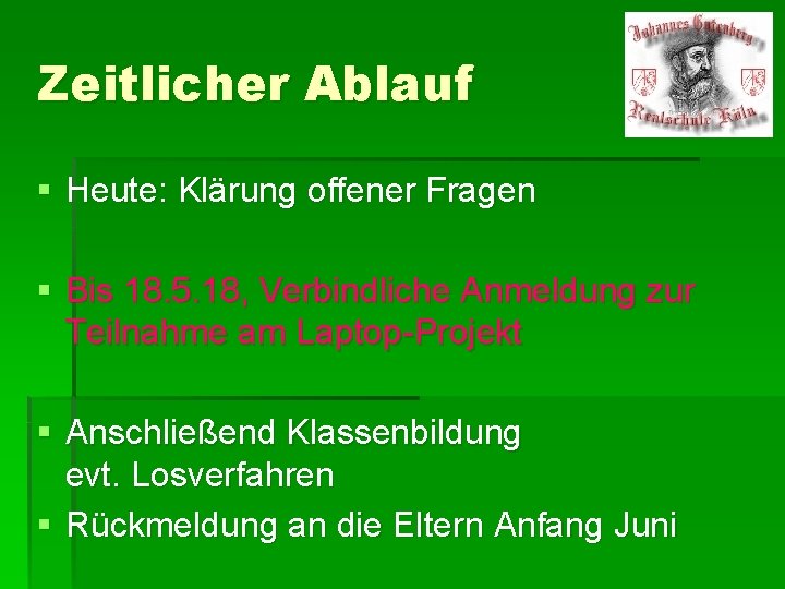 Zeitlicher Ablauf § Heute: Klärung offener Fragen § Bis 18. 5. 18, Verbindliche Anmeldung