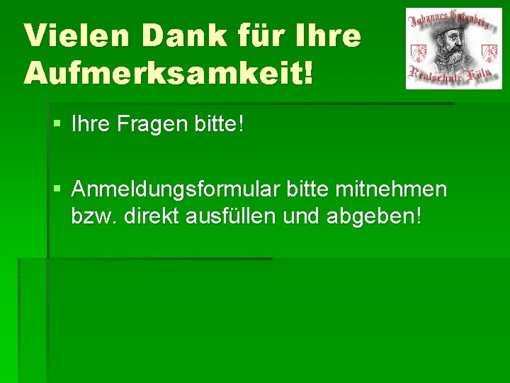 Vielen Dank für Ihre Aufmerksamkeit! § Ihre Fragen bitte! § Anmeldungsformular bitte mitnehmen bzw.