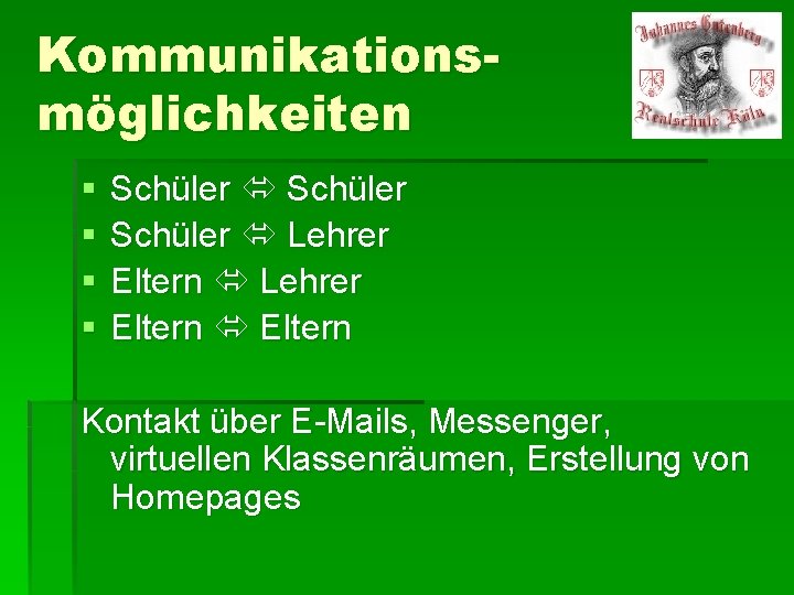 Kommunikationsmöglichkeiten § § Schüler Lehrer Eltern Kontakt über E-Mails, Messenger, virtuellen Klassenräumen, Erstellung von