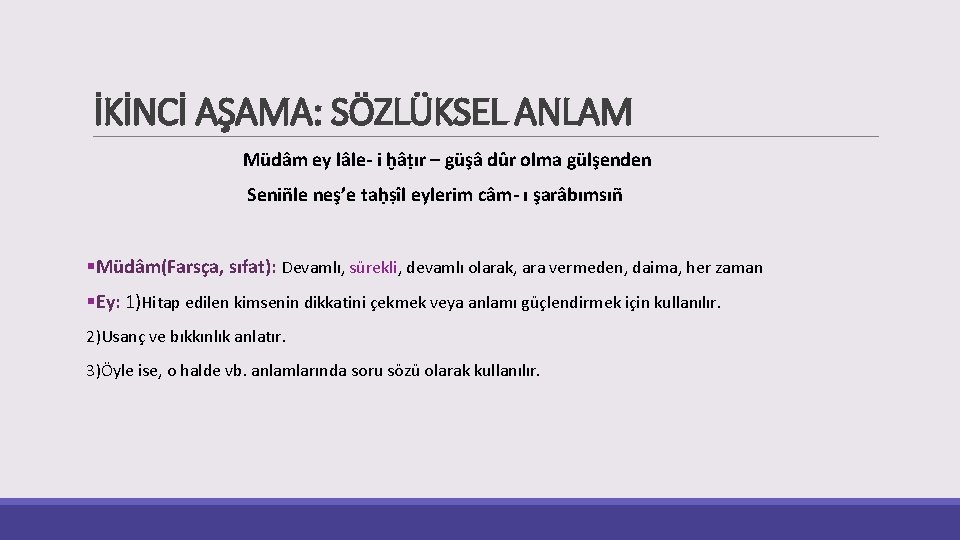 İKİNCİ AŞAMA: SÖZLÜKSEL ANLAM Müdâm ey lâle- i ḫâṭır – güşâ dûr olma gülşenden