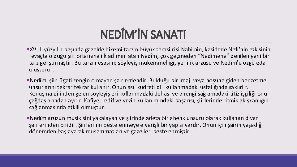 NEDÎM’İN SANATI §XVIII. yüzyılın başında gazelde hikemî tarzın büyük temsilcisi Nabi'nin, kasidede Nefi'nin etkisinin