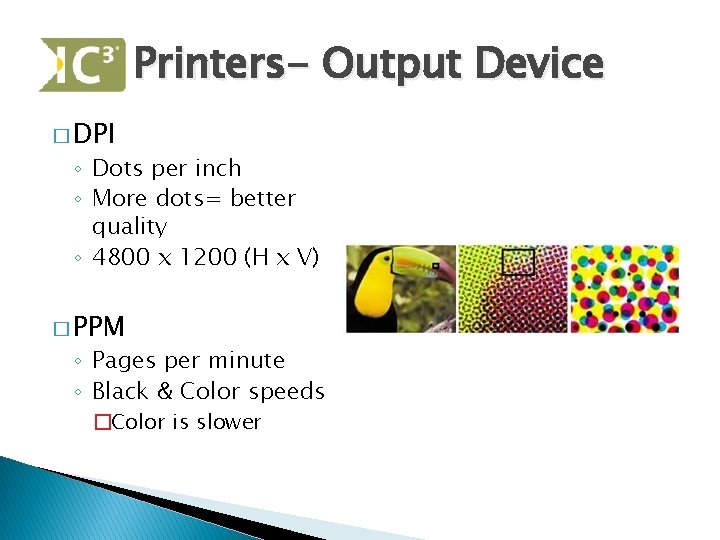 Printers- Output Device � DPI ◦ Dots per inch ◦ More dots= better quality