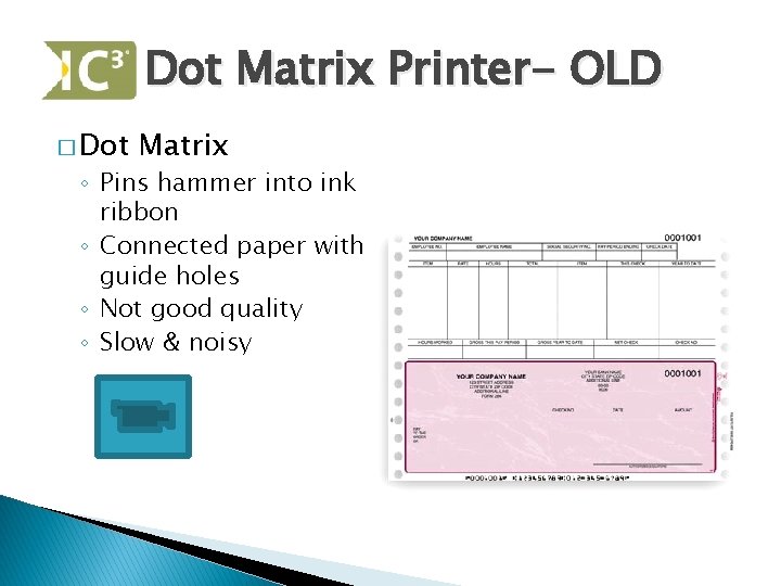 Dot Matrix Printer- OLD � Dot Matrix ◦ Pins hammer into ink ribbon ◦