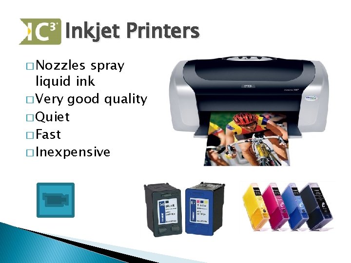 Inkjet Printers � Nozzles spray liquid ink � Very good quality � Quiet �