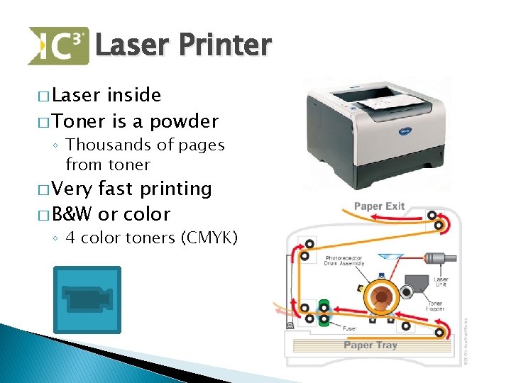 Laser Printer � Laser inside � Toner is a powder ◦ Thousands of pages