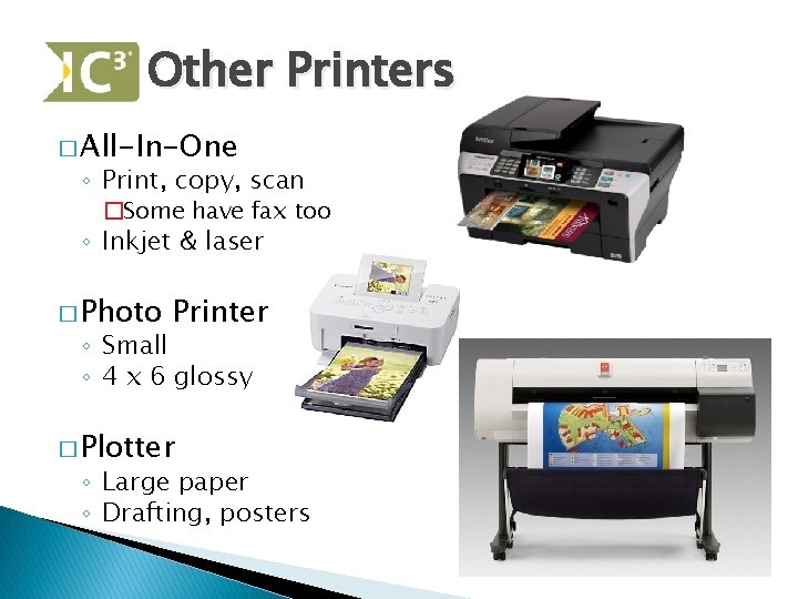 Other Printers � All-In-One ◦ Print, copy, scan �Some have fax too ◦ Inkjet