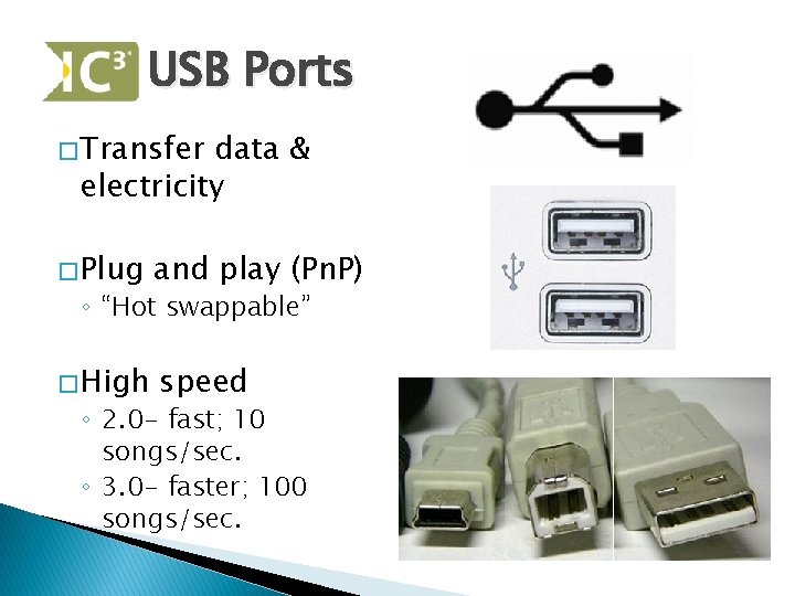 USB Ports � Transfer data & electricity � Plug and play (Pn. P) �