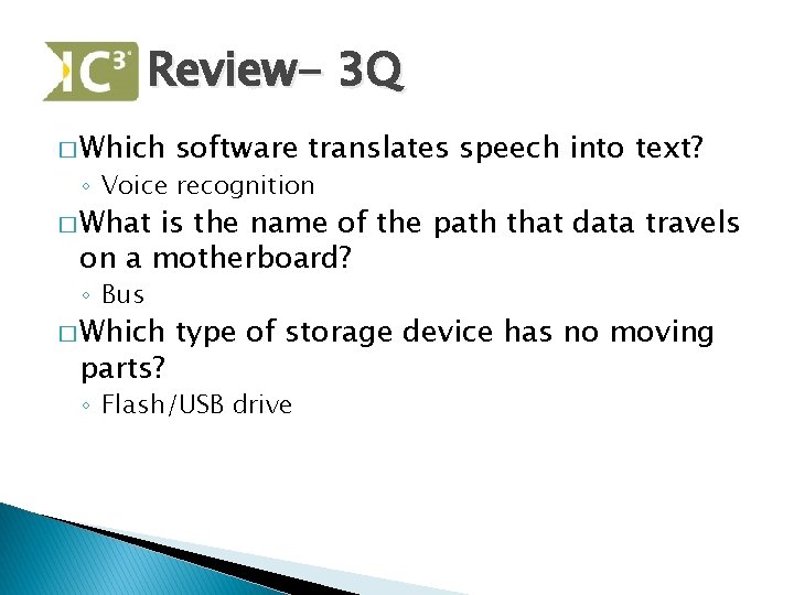 Review- 3 Q � Which software translates speech into text? ◦ Voice recognition �