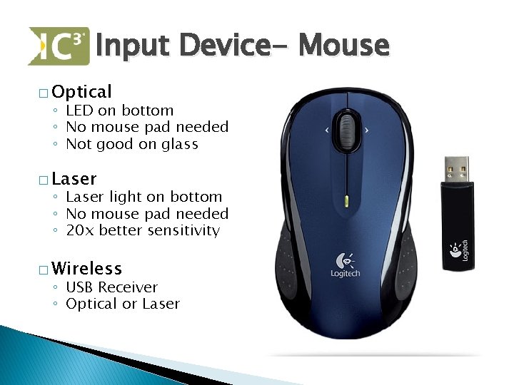 Input Device- Mouse � Optical ◦ LED on bottom ◦ No mouse pad needed