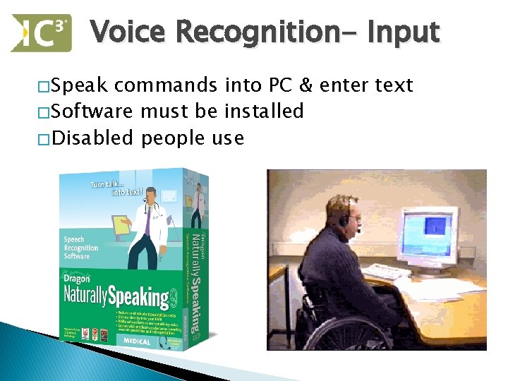 Voice Recognition- Input � Speak commands into PC & enter text � Software must