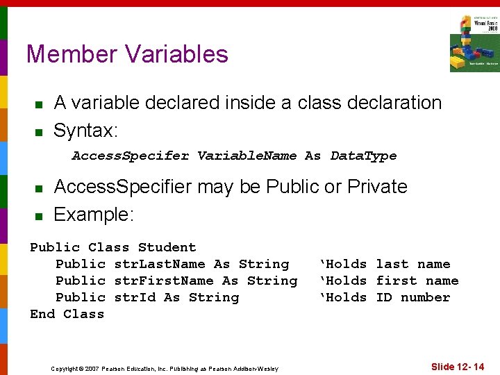 Member Variables n n A variable declared inside a class declaration Syntax: Access. Specifer