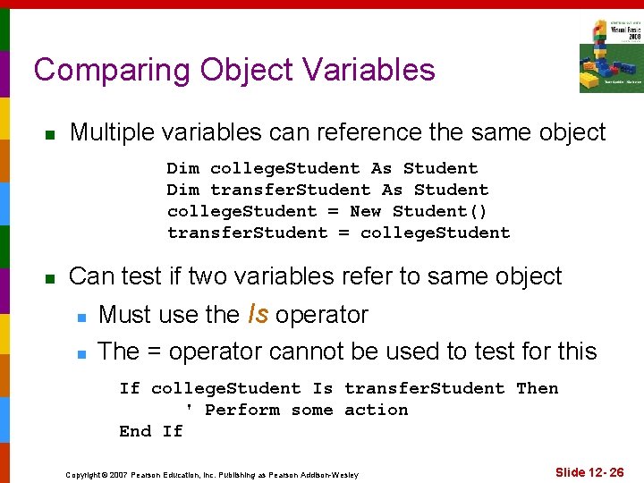 Comparing Object Variables n Multiple variables can reference the same object Dim college. Student