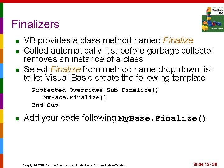 Finalizers n n n VB provides a class method named Finalize Called automatically just