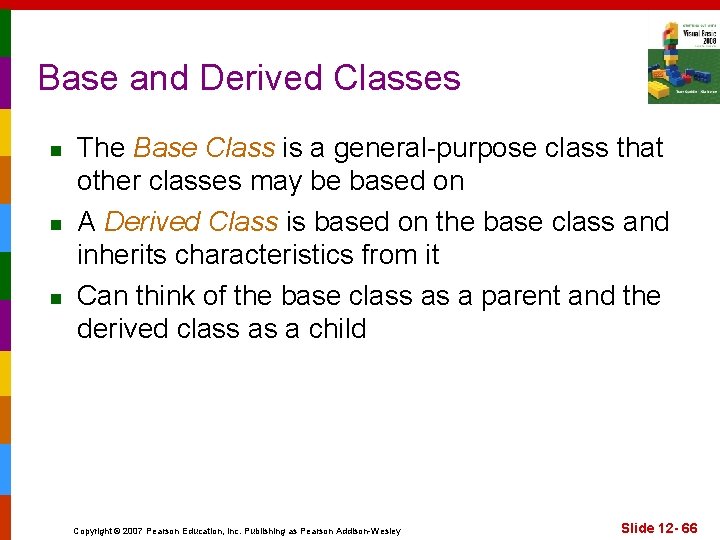 Base and Derived Classes n n n The Base Class is a general-purpose class