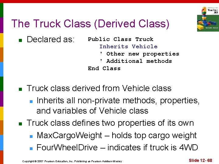 The Truck Class (Derived Class) n n n Declared as: Public Class Truck Inherits