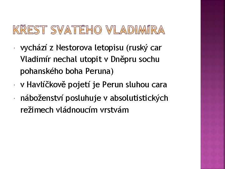  vychází z Nestorova letopisu (ruský car Vladimír nechal utopit v Dněpru sochu pohanského