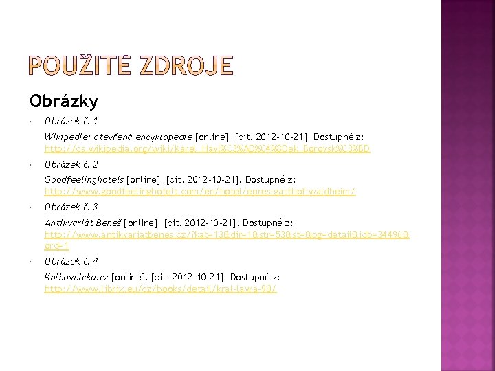 Obrázky Obrázek č. 1 Wikipedie: otevřená encyklopedie [online]. [cit. 2012 -10 -21]. Dostupné z: