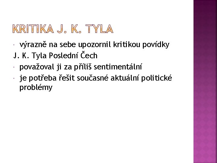 výrazně na sebe upozornil kritikou povídky J. K. Tyla Poslední Čech považoval ji za