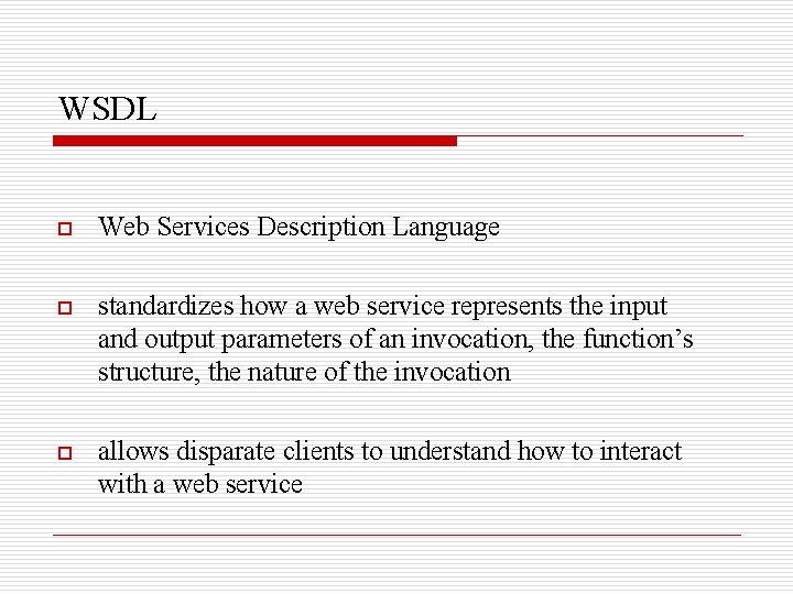 WSDL o Web Services Description Language o standardizes how a web service represents the
