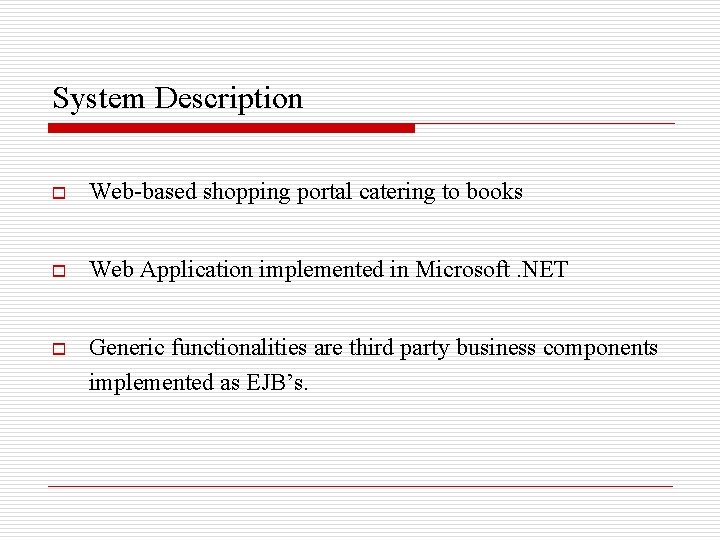 System Description o Web-based shopping portal catering to books o Web Application implemented in