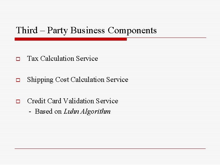 Third – Party Business Components o Tax Calculation Service o Shipping Cost Calculation Service