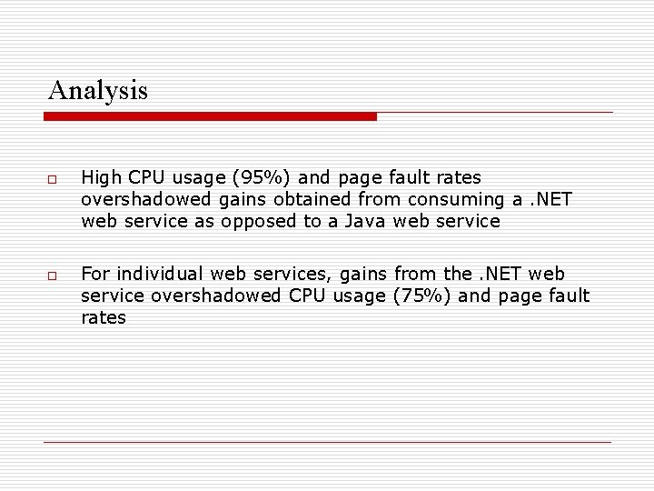 Analysis o o High CPU usage (95%) and page fault rates overshadowed gains obtained