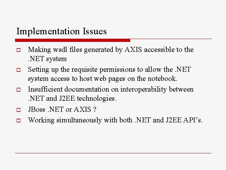 Implementation Issues o o o Making wsdl files generated by AXIS accessible to the.