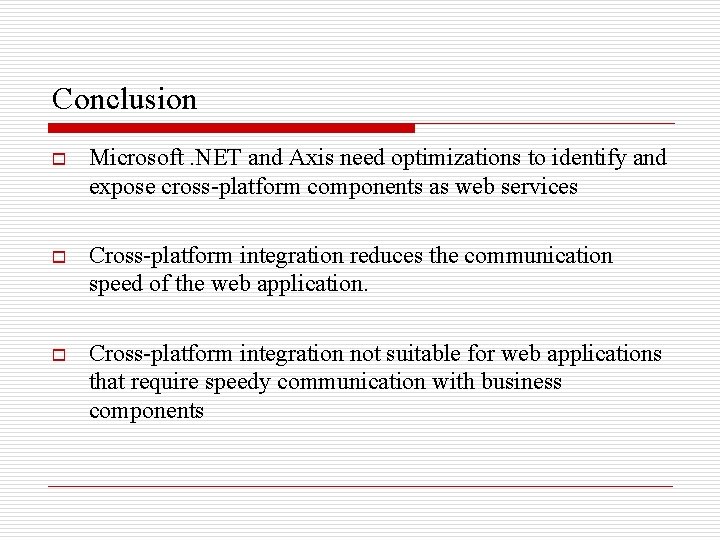 Conclusion o Microsoft. NET and Axis need optimizations to identify and expose cross-platform components