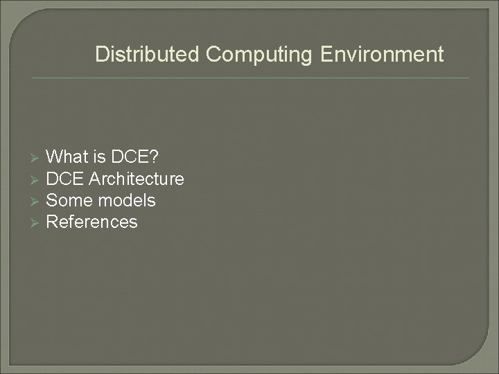 Distributed Computing Environment Ø Ø What is DCE? DCE Architecture Some models References 