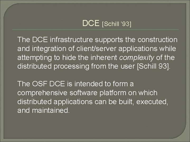 DCE [Schill ’ 93] The DCE infrastructure supports the construction and integration of client/server