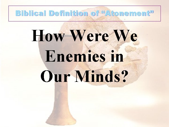 Biblical Definition of “Atonement” How Were We Enemies in Our Minds? 